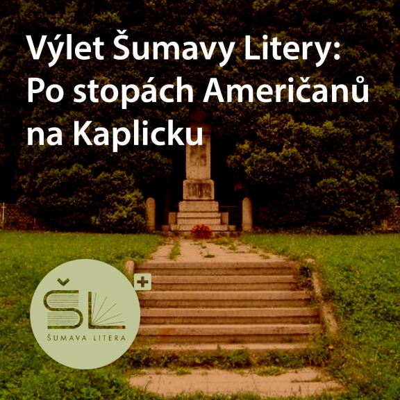 Výlet Šumavy Litery: Po stopách Američanů na Kaplicku