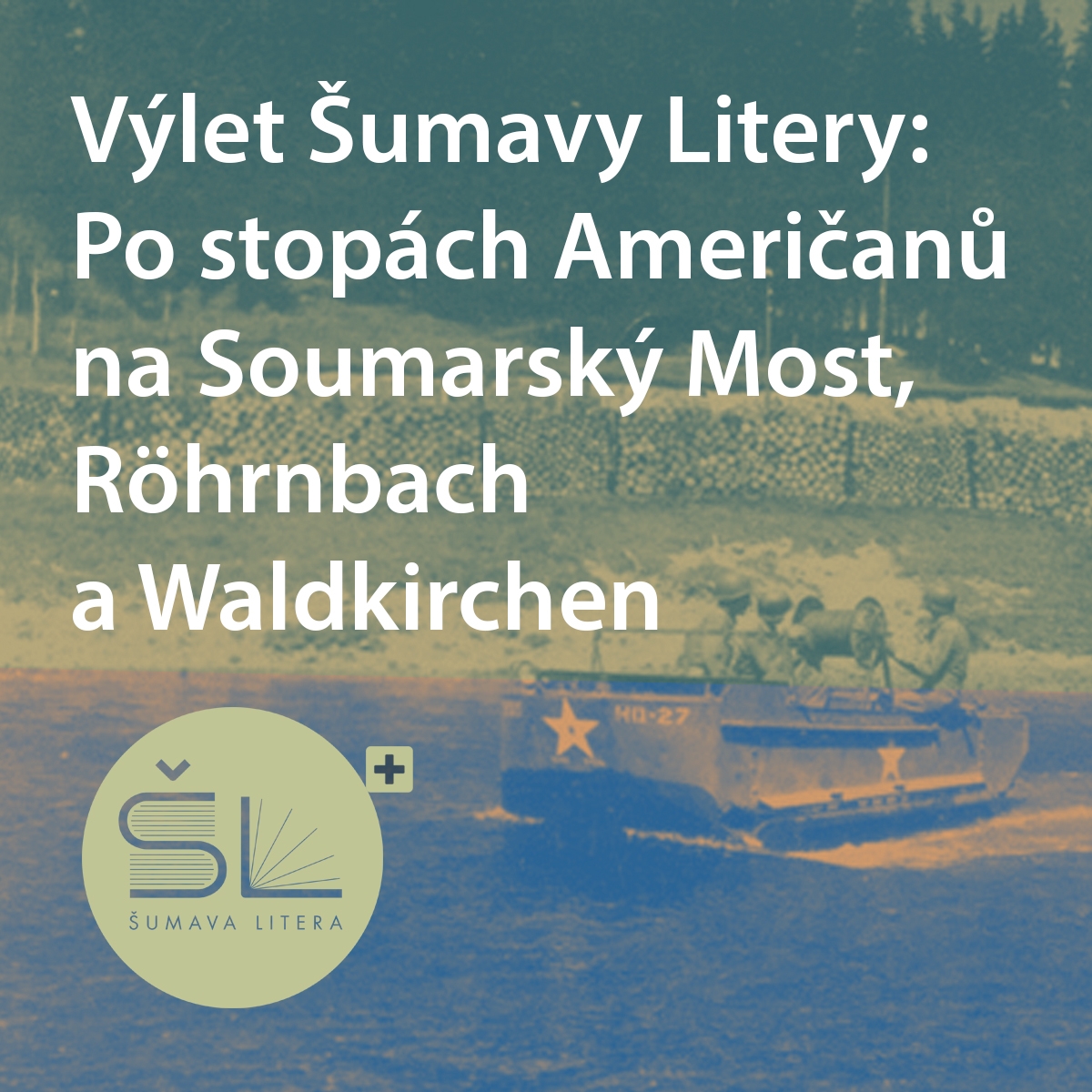 Výlet Šumavy Litery: Po stopách Američanů na Soumarský Most, Röhrnbach a Waldkirchen